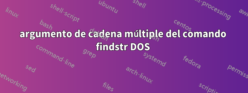 argumento de cadena múltiple del comando findstr DOS