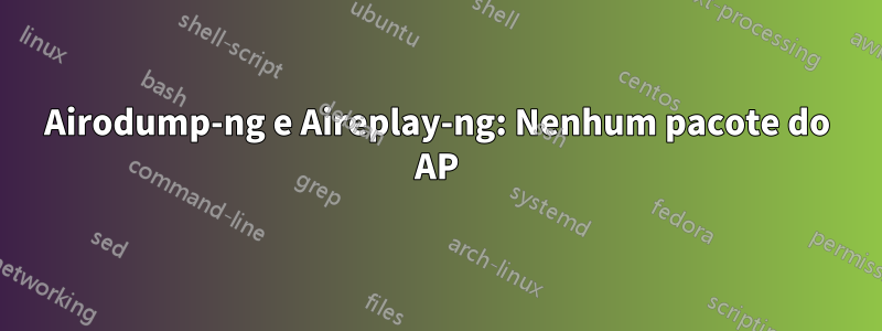 Airodump-ng e Aireplay-ng: Nenhum pacote do AP