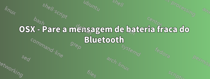 OSX - Pare a mensagem de bateria fraca do Bluetooth