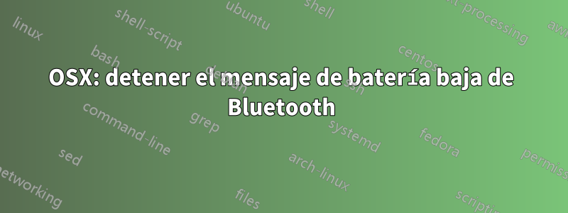 OSX: detener el mensaje de batería baja de Bluetooth