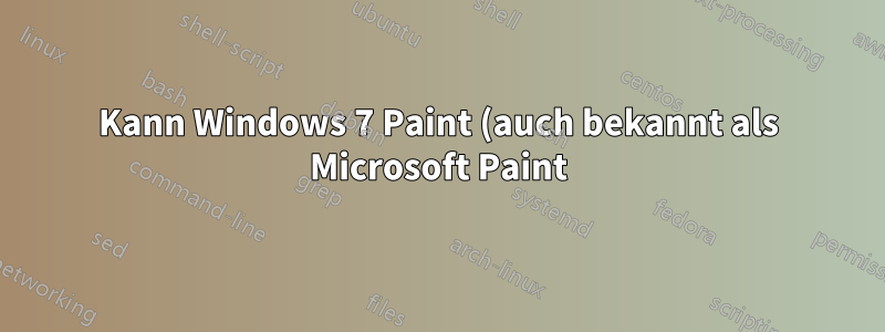 Kann Windows 7 Paint (auch bekannt als Microsoft Paint) mit Transparenz umgehen?