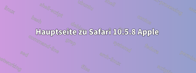 Hauptseite zu Safari 10.5.8 Apple