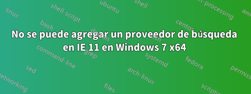 No se puede agregar un proveedor de búsqueda en IE 11 en Windows 7 x64