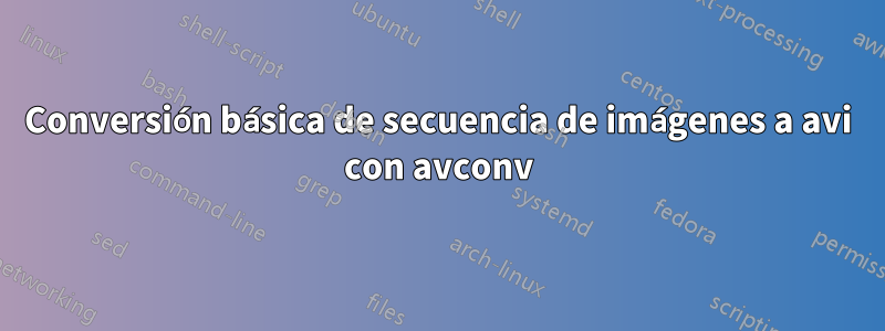 Conversión básica de secuencia de imágenes a avi con avconv