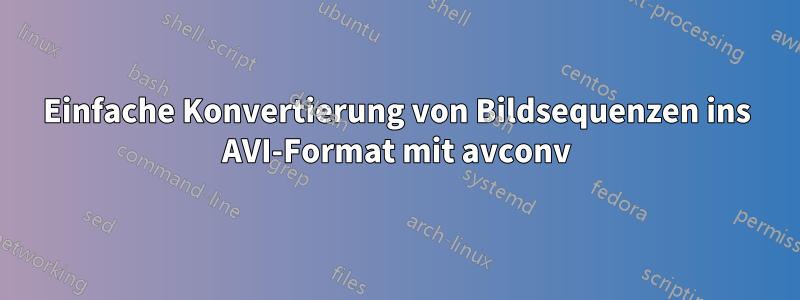 Einfache Konvertierung von Bildsequenzen ins AVI-Format mit avconv