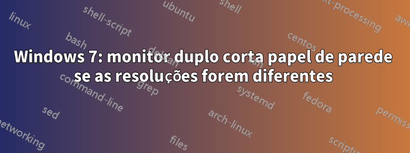 Windows 7: monitor duplo corta papel de parede se as resoluções forem diferentes