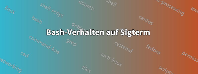 Bash-Verhalten auf Sigterm