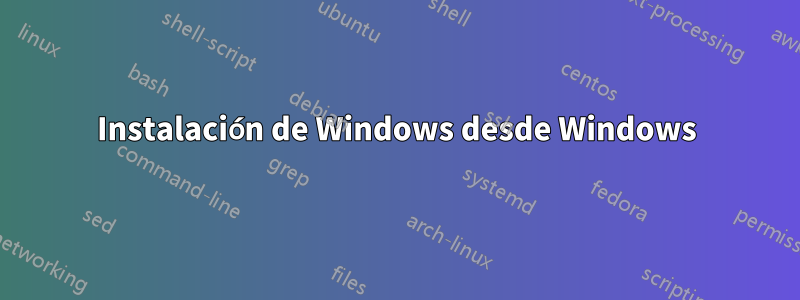 Instalación de Windows desde Windows