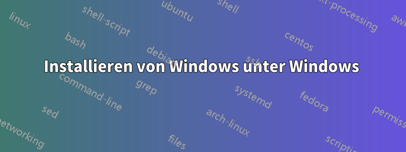 Installieren von Windows unter Windows