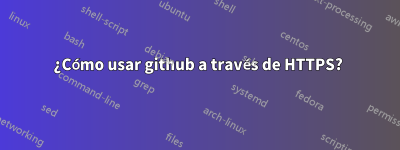 ¿Cómo usar github a través de HTTPS?