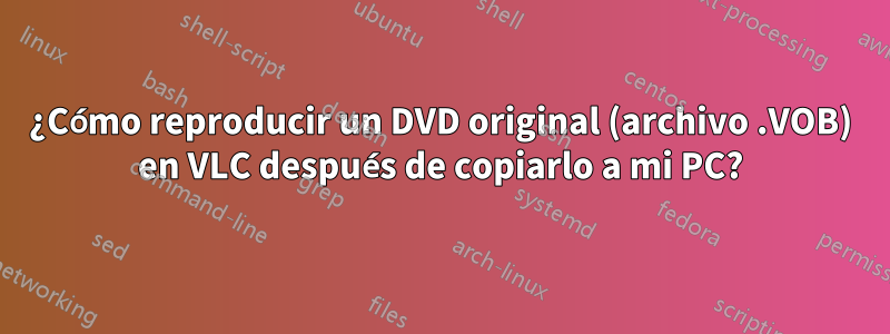 ¿Cómo reproducir un DVD original (archivo .VOB) en VLC después de copiarlo a mi PC?