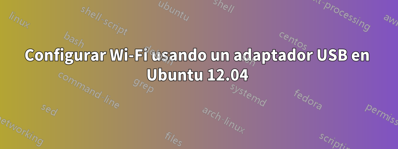 Configurar Wi-Fi usando un adaptador USB en Ubuntu 12.04