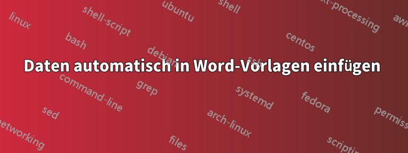 Daten automatisch in Word-Vorlagen einfügen