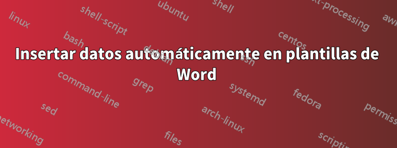 Insertar datos automáticamente en plantillas de Word