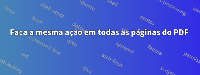 Faça a mesma ação em todas as páginas do PDF