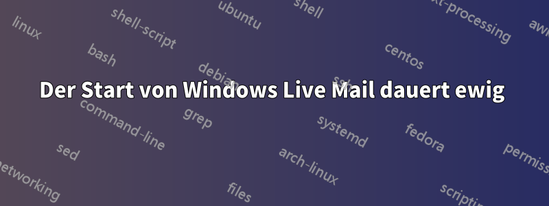 Der Start von Windows Live Mail dauert ewig