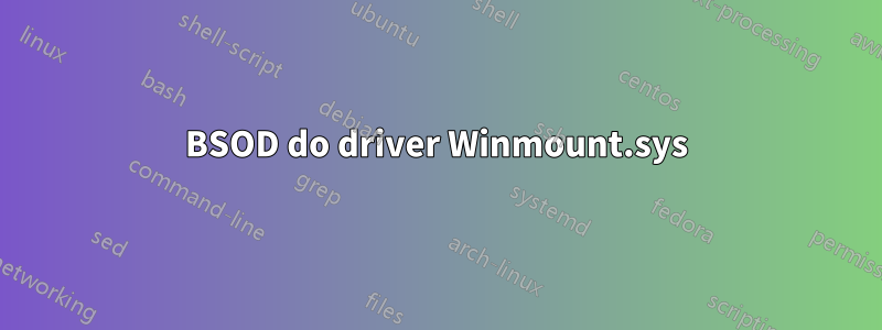 BSOD do driver Winmount.sys