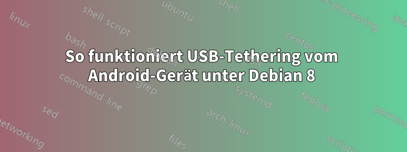 So funktioniert USB-Tethering vom Android-Gerät unter Debian 8