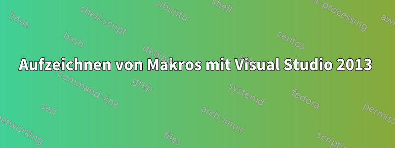 Aufzeichnen von Makros mit Visual Studio 2013