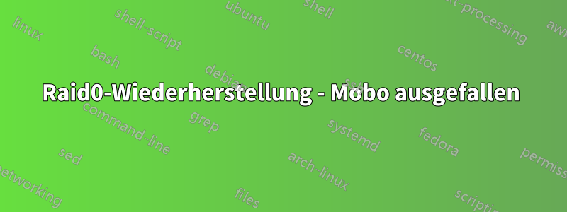 Raid0-Wiederherstellung - Mobo ausgefallen