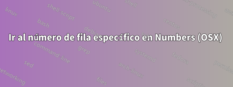 Ir al número de fila específico en Numbers (OSX)