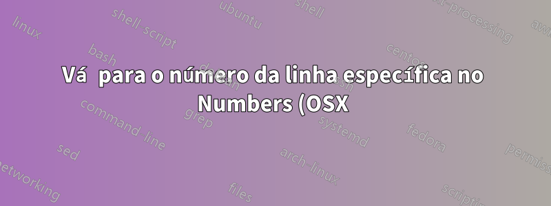 Vá para o número da linha específica no Numbers (OSX)