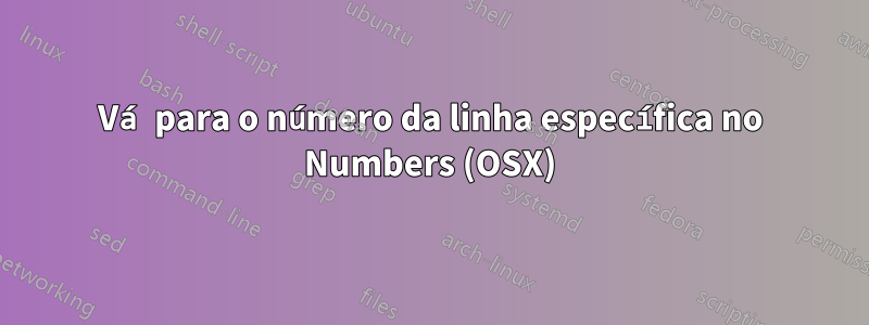 Vá para o número da linha específica no Numbers (OSX)