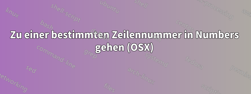 Zu einer bestimmten Zeilennummer in Numbers gehen (OSX)