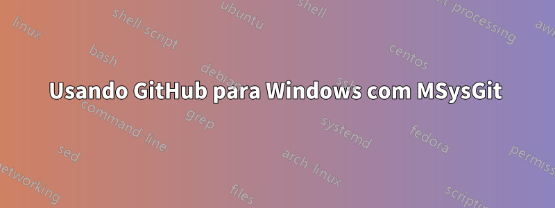 Usando GitHub para Windows com MSysGit