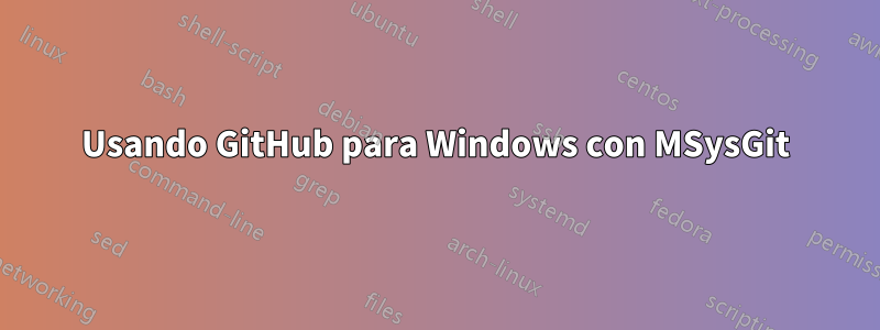 Usando GitHub para Windows con MSysGit