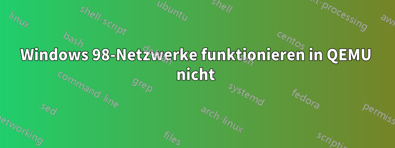 Windows 98-Netzwerke funktionieren in QEMU nicht