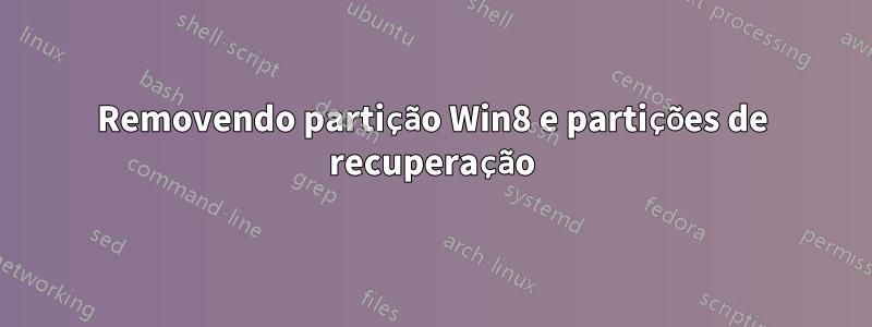 Removendo partição Win8 e partições de recuperação