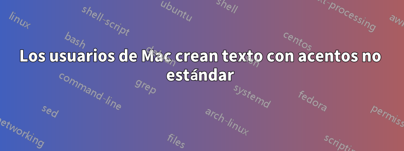 Los usuarios de Mac crean texto con acentos no estándar