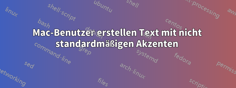 Mac-Benutzer erstellen Text mit nicht standardmäßigen Akzenten