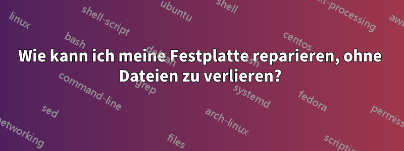 Wie kann ich meine Festplatte reparieren, ohne Dateien zu verlieren?