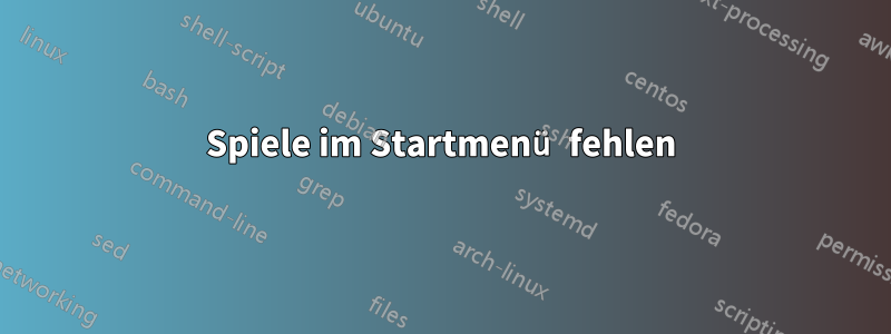 Spiele im Startmenü fehlen