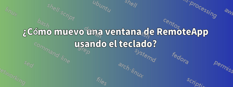 ¿Cómo muevo una ventana de RemoteApp usando el teclado?