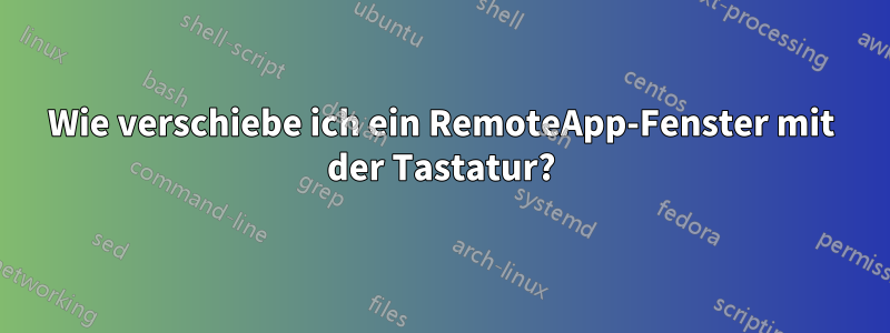 Wie verschiebe ich ein RemoteApp-Fenster mit der Tastatur?