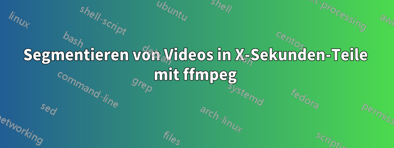 Segmentieren von Videos in X-Sekunden-Teile mit ffmpeg