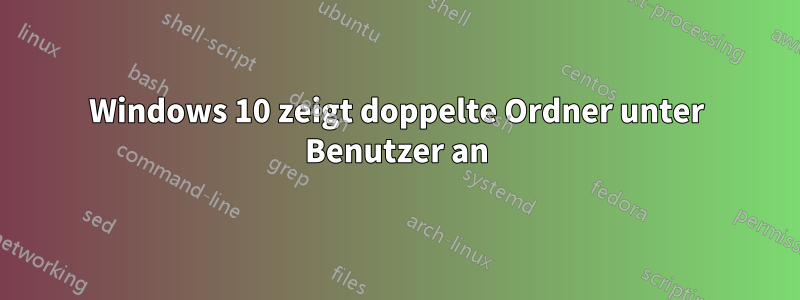 Windows 10 zeigt doppelte Ordner unter Benutzer an