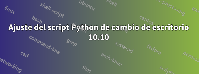 Ajuste del script Python de cambio de escritorio 10.10