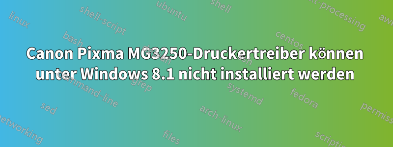 Canon Pixma MG3250-Druckertreiber können unter Windows 8.1 nicht installiert werden