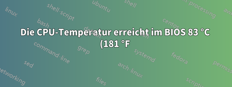 Die CPU-Temperatur erreicht im BIOS 83 °C (181 °F): Normal?
