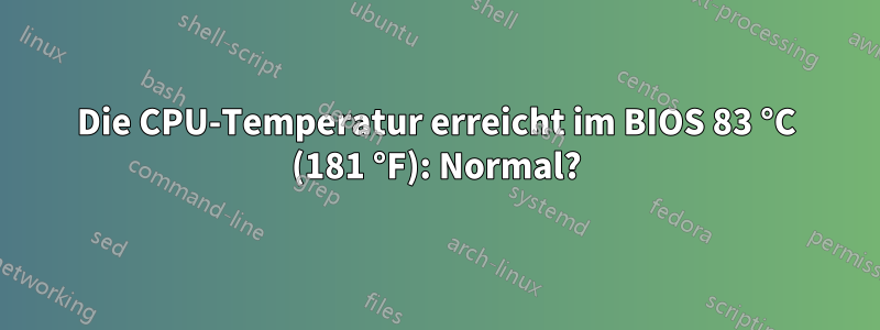 Die CPU-Temperatur erreicht im BIOS 83 °C (181 °F): Normal?