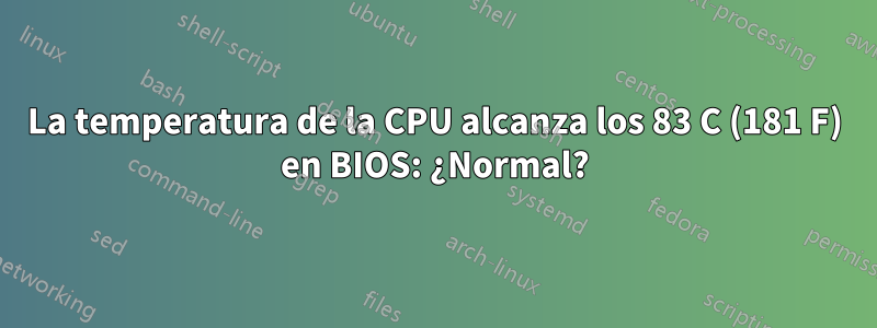 La temperatura de la CPU alcanza los 83 C (181 F) en BIOS: ¿Normal?