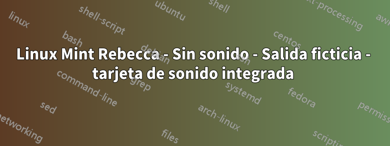 Linux Mint Rebecca - Sin sonido - Salida ficticia - tarjeta de sonido integrada