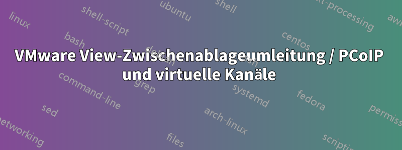 VMware View-Zwischenablageumleitung / PCoIP und virtuelle Kanäle