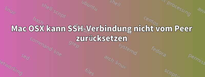 Mac OSX kann SSH-Verbindung nicht vom Peer zurücksetzen