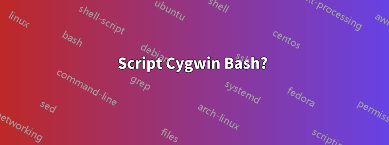 Script Cygwin Bash?