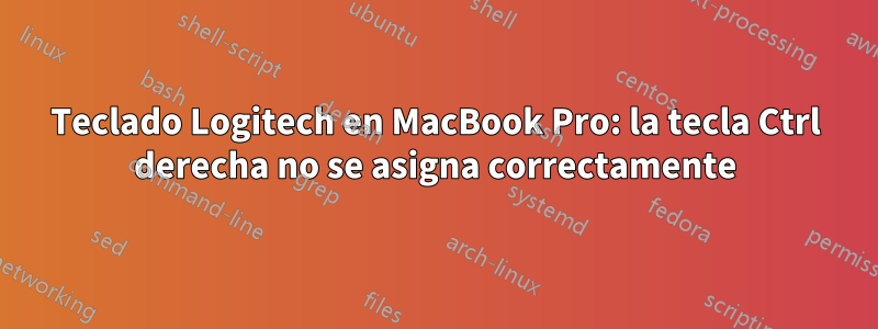 Teclado Logitech en MacBook Pro: la tecla Ctrl derecha no se asigna correctamente